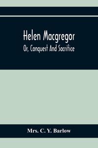 Helen Macgregor; Or, Conquest And Sacrifice