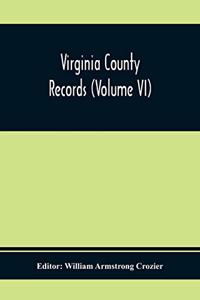 Virginia County Records (Volume Vi)