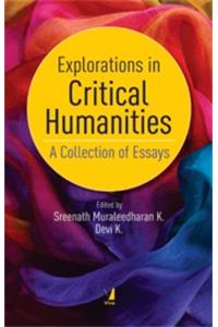 Explorations in Critical Humanities: A Collections of Essays