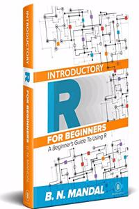 INTRODUCTORY R FOR BEGINNERS: A BEGINNERS GUIDE TO R