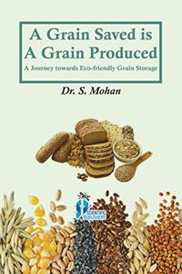 A GRAIN SAVED IS A GRAIN PRODUCED [Paperback] S. Mohan