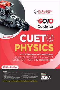Go To Guide for CUET (UG) Physics with 6 Previous Year Questions (4 sets of CUET 2022 + 1 set each of CUCET 2017 - 2021) & 10 Practice Sets 2nd Edition | CUCET | Central Universities Entrance Test | Complete NCERT Coverage with PYQs & Practice Ques