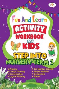 Fun And Learn Activity Workbook For Kids Step Into Nursery Term-2