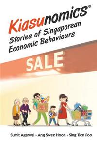 Kiasunomics: Stories of Singaporean Economic Behaviours