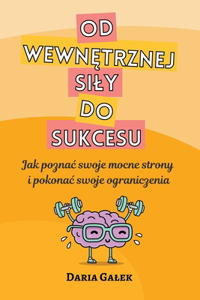 Od wewnętrznej sily do sukcesu