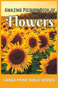 Amazing Picture Book of Flowers: with Large Print Bible Verses