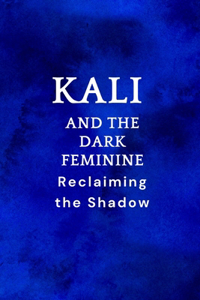 Kali and the Dark Feminine