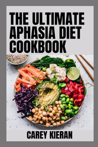 Ultimate Aphasia Diet Cookbook