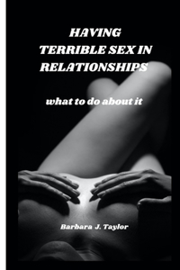 Having Terrible Sex in Relationships
