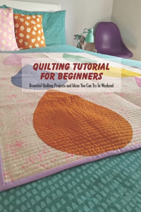 Quilting Tutorial For Beginners