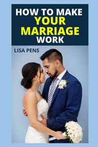 How to Make Your Marriage Work
