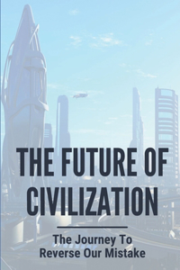 The Future Of Civilization