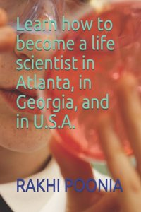 Learn how to become a life scientist in Atlanta, in Georgia, and in U.S.A.