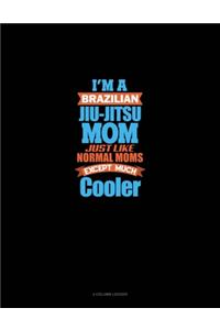 I'm A Brazilian Jiu Jitsu Mom Just Like Normal Moms Except Much Cooler