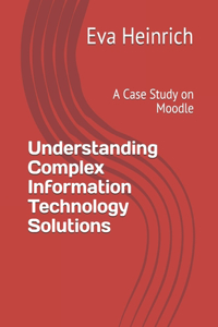 Understanding Complex Information Technology Solutions