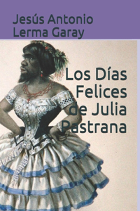 Los Días Felices de Julia Pastrana