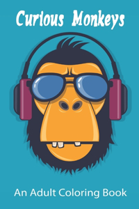 Curious Monkeys An Adult Coloring Book