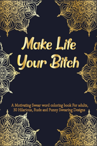 Make Life Your Bitch
