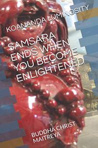 Samsara Ends When You Become Enlightened