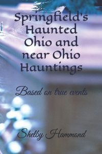 Springfield's Haunted Ohio and near Ohio Hauntings