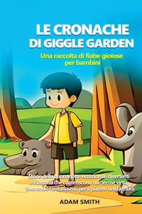 CRONACHE DI GIGGLE GARDEN Una raccolta di fiabe gioiose per bambini.