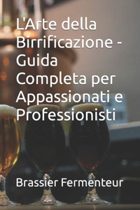 L'Arte della Birrificazione - Guida Completa per Appassionati e Professionisti