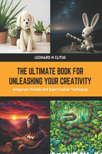 Ultimate Book for Unleashing Your Creativity