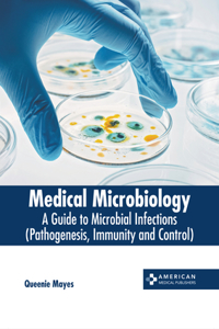 Medical Microbiology: A Guide to Microbial Infections (Pathogenesis, Immunity and Control)