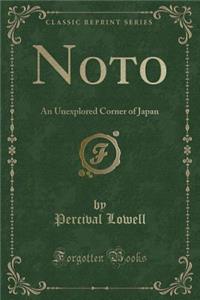 Noto: An Unexplored Corner of Japan (Classic Reprint)