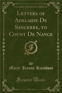 Letters of Adelaide de Sancerre, to Count de Nance (Classic Reprint)