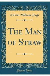 The Man of Straw (Classic Reprint)