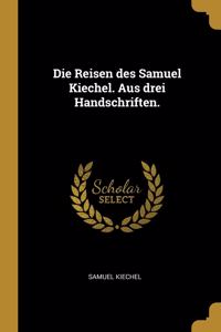 Die Reisen des Samuel Kiechel. Aus drei Handschriften.