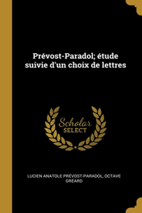 Prévost-Paradol; étude suivie d'un choix de lettres