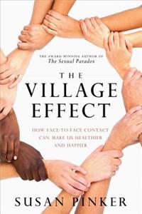 Village Effect: How Face-To-Face Contact Can Make Us Healthier and Happier