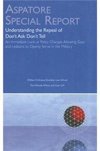 Understanding the Repeal of Don't Ask Don't Tell: An Immediate Look at Policy Changes Allowing Gays and Lesbians to Openly Serve in the Military