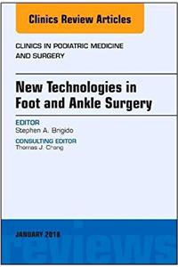 New Technologies in Foot and Ankle Surgery, an Issue of Clinics in Podiatric Medicine and Surgery