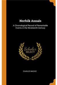 Norfolk Annals: A Chronological Record of Remarkable Events in the Nineteenth Century