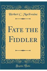 Fate the Fiddler (Classic Reprint)