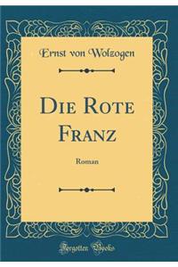 Die Rote Franz: Roman (Classic Reprint)