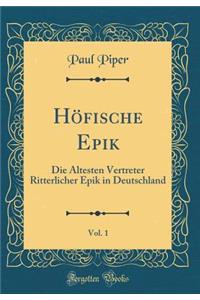 HÃ¶fische Epik, Vol. 1: Die Ã?ltesten Vertreter Ritterlicher Epik in Deutschland (Classic Reprint)