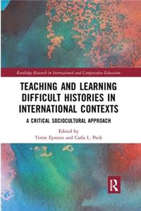 Teaching and Learning Difficult Histories in International Contexts