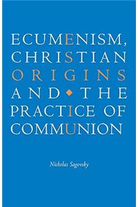 Ecumenism, Christian Origins and the Practice of Communion