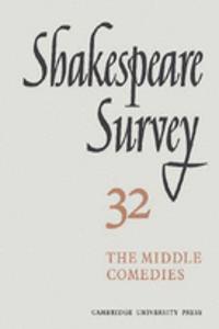 Shakespeare Survey: Volume 32, The Middle Comedies