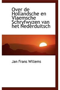 Over de Hollandsche En Vlaemsche Schryfwyzen Van Het Nederduitsch