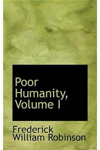 Poor Humanity, Volume I