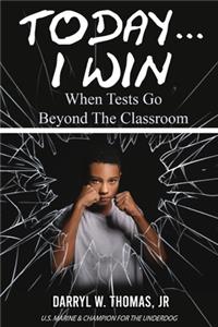 Today... I Win: When Tests Go Beyond The Classroom