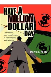 Have a Million Dollar Day