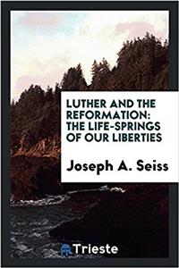 LUTHER AND THE REFORMATION: THE LIFE-SPR