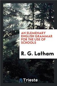 An Elemenary English Grammar for the Use of Schools