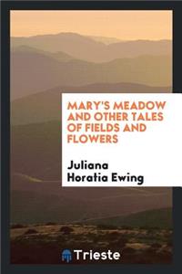 Mary's Meadow and Other Tales of Fields and Flowers